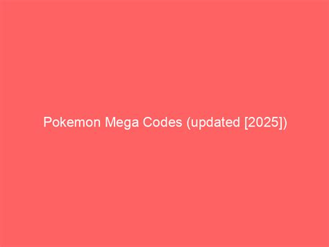 Pokemon Mega Codes (updated 2024) .